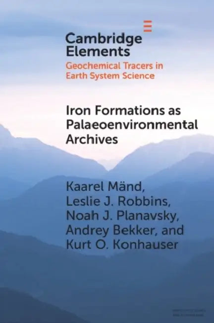 Iron Formations as Palaeoenvironmental Archives by Kaarel Mänd, Leslie J. Robbins, Noah J. Planavsky