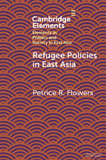 Refugee Policies in East Asia by Petrice R. Flowers