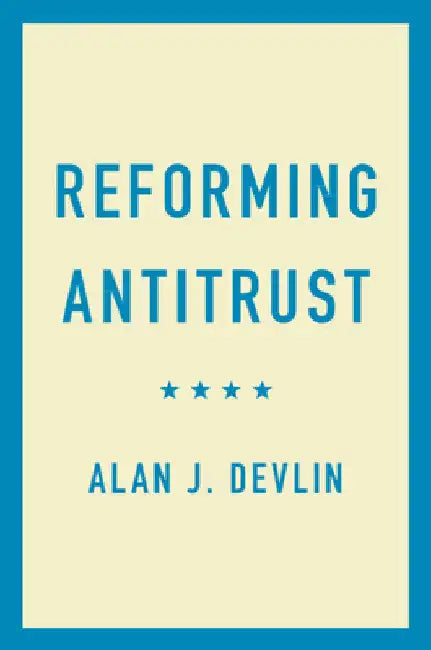 Reforming Antitrust by Alan J. Devlin