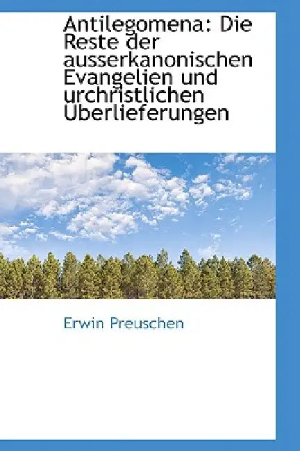Antilegomena: Die Reste der ausserkanonischen Evangelien und urchristlichen Überlieferungen by Erwin Preuschen