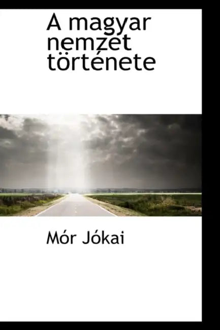 A Magyar Nemzet Tortenete by MR Jkai, M. R. J. Kai, Mor Jokai