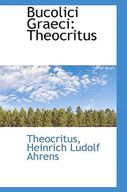 Bucolici Graeci: Theocritus by Theocritus Heinrich Ludolf Ahrens