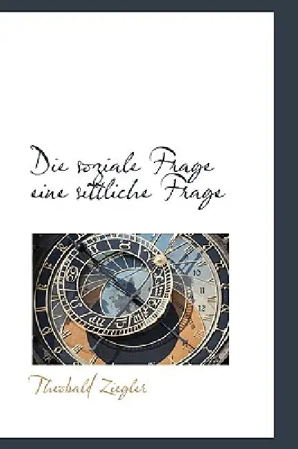 Die Soziale Frage Eine Sittliche Frage by Theobald Ziegler