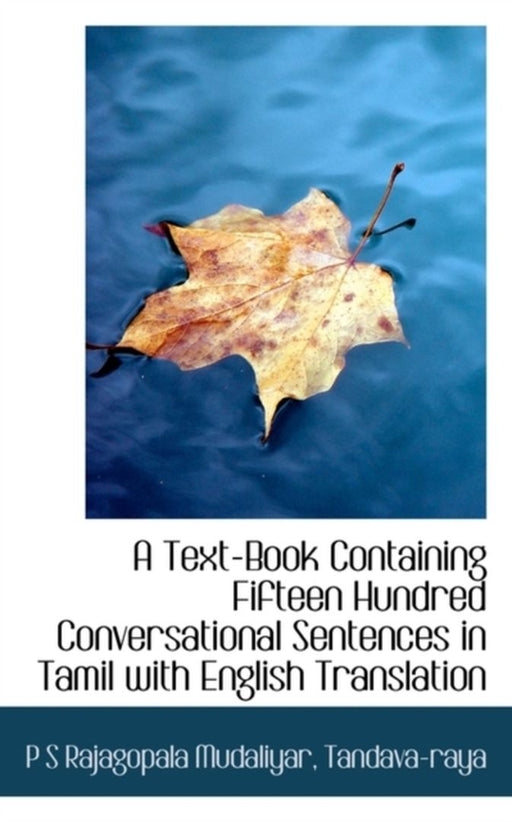 Text-Book Containing Fifteen Hundred Conversational Sentences In Tamil With English Translation by P.S. Rajagopala Mudaliyar