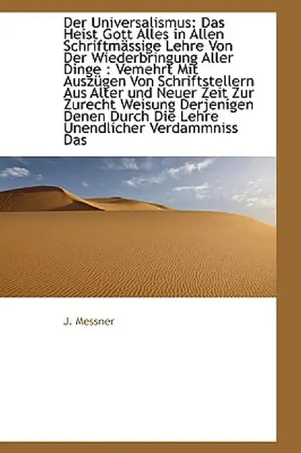 Der Universalismus: Das Heist Gott Alles in Allen Schriftm Ssige Lehre Von Der Wiederbringung Aller by J. Messner