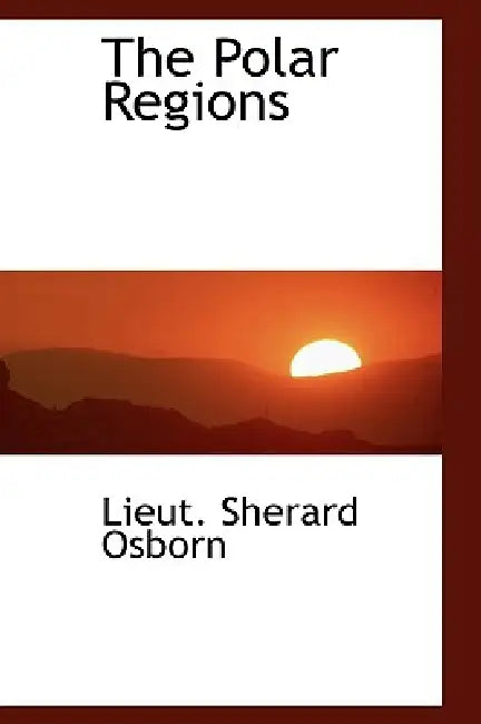 The Polar Regions by Lieut Sherard Osborn
