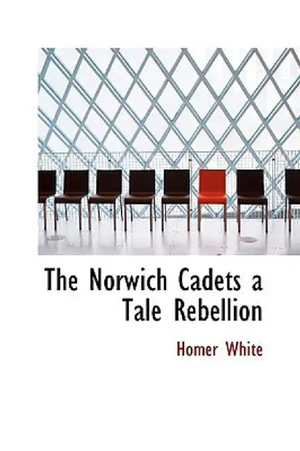 The Norwich Cadets a Tale Rebellion by Homer White