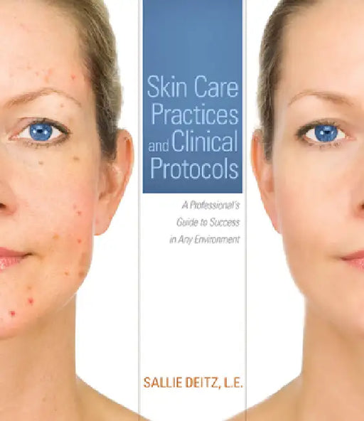 Skin Care Practices and Clinical Protocols: A Professional's Guide to Success in Any Environment by Sallie Deitz