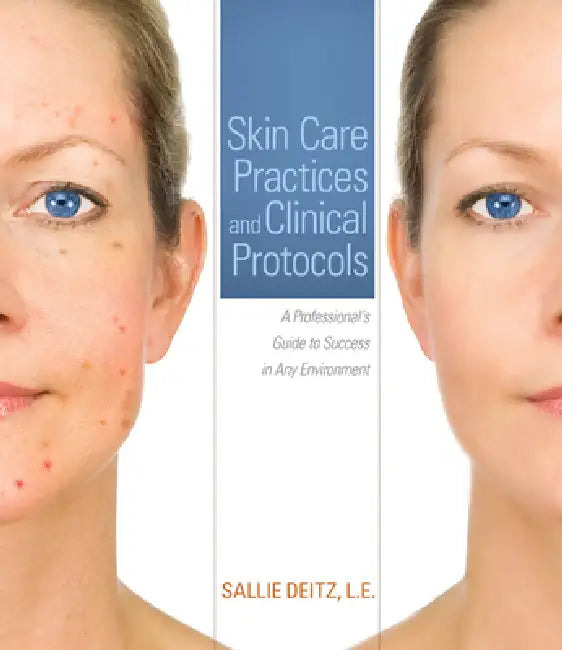 Skin Care Practices and Clinical Protocols: A Professional's Guide to Success in Any Environment by Sallie Deitz