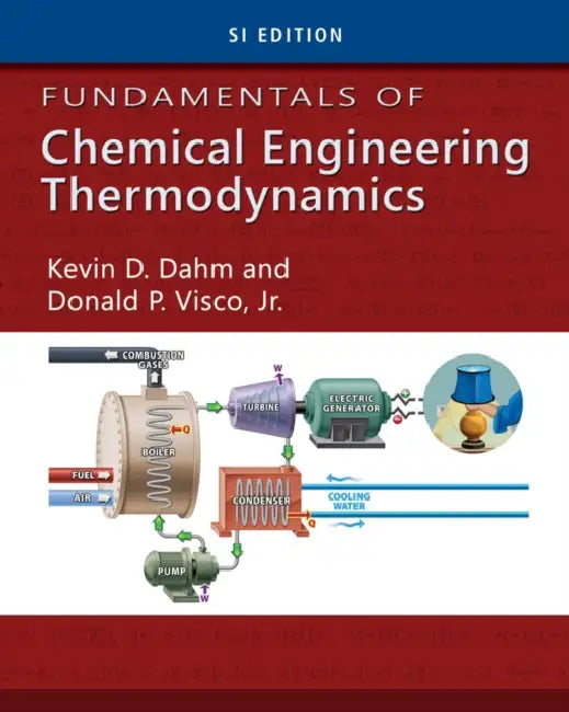 Fundamentals of Chemical Engineering Thermodynamics, Si Edition by Kevin Dahm, Donald Visco