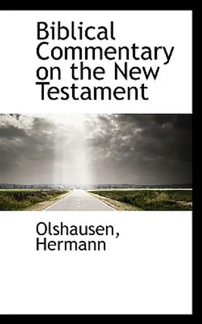Biblical Commentary on the New Testament by Olshausen Hermann