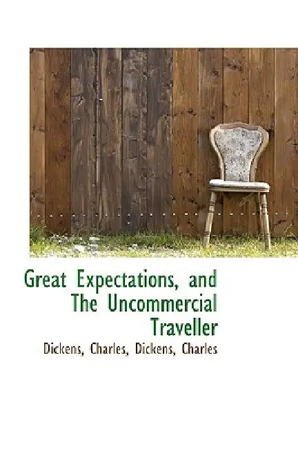 Great Expectations, and The Uncommercial Traveller by Charles Dickens