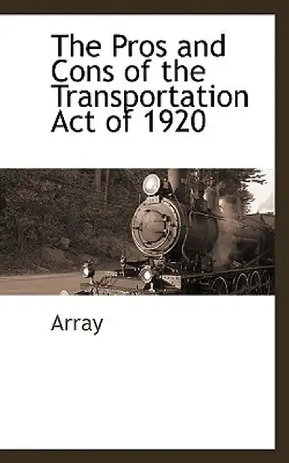 The Pros and Cons of the Transportation Act of 1920 by Array