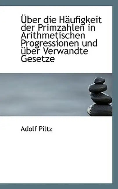 Uber Die H Ufigkeit Der Primzahlen in Arithmetischen Progressionen Und Uber Verwandte Gesetze by Adolf Piltz
