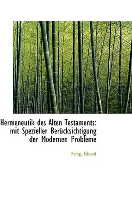 Hermeneutik Des Alten Testaments: Mit Spezieller Berucksichtigung Der Modernen Probleme by Knig Eduard