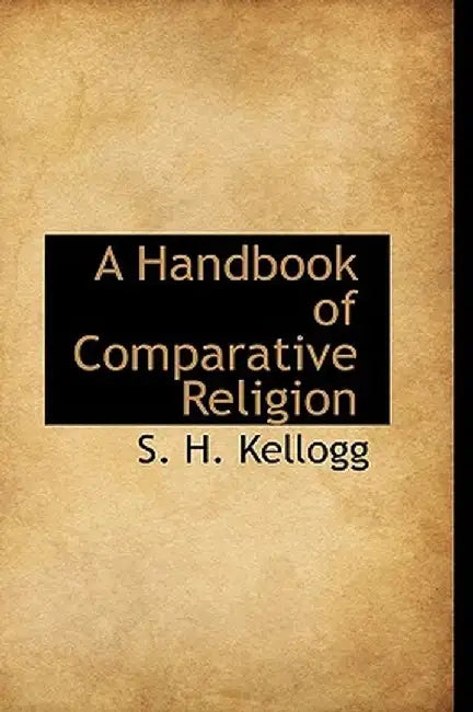 A Handbook of Comparative Religion by S. H. Kellogg