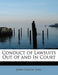 Conduct of Lawsuits Out of and in Court by John Calvin Reed