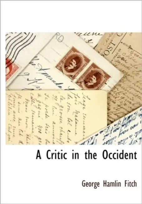 A Critic in the Occident by George Hamlin Fitch