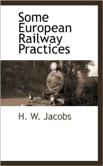Some European Railway Practices by H. W. Jacobs