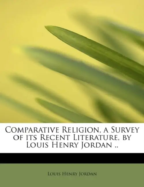 Comparative Religion, a Survey of Its Recent Literature, by Louis Henry Jordan .. by Louis Henry Jordan