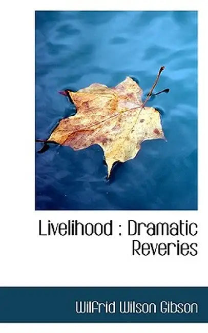 Livelihood: Dramatic Reveries by Wilfrid Wilson Gibson