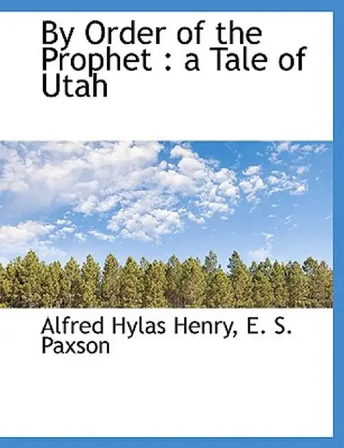 By Order of the Prophet: A Tale of Utah by Alfred Hylas Henry