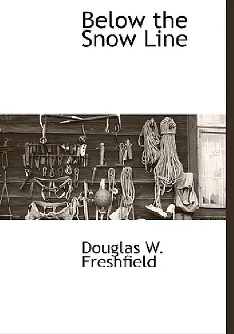Below the Snow Line by Douglas W. Freshfield