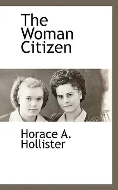 The Woman Citizen by Horace A. Hollister