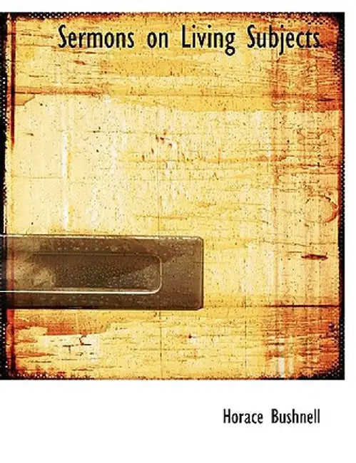Sermons on Living Subjects by Horace Bushnell