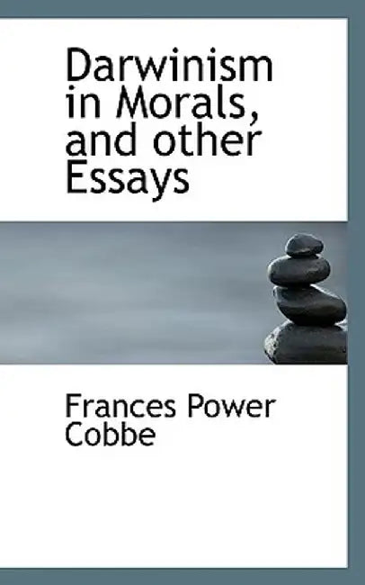Darwinism in Morals, and Other Essays by Frances Power Cobbe