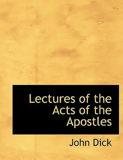 Lectures of the Acts of the Apostles by John Dick