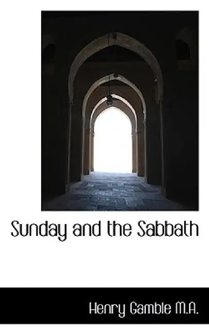Sunday and the Sabbath by Henry Gamble