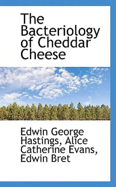 The Bacteriology of Cheddar Cheese by Edwin George Hastings