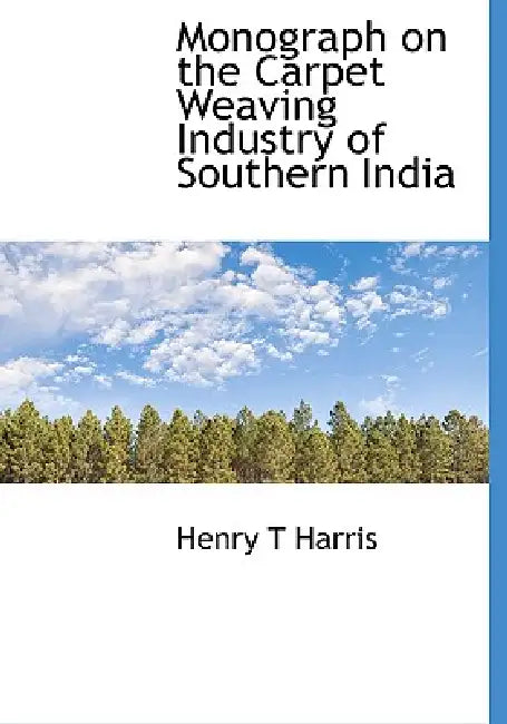Monograph on the Carpet Weaving Industry of Southern India by Henry T. Harris