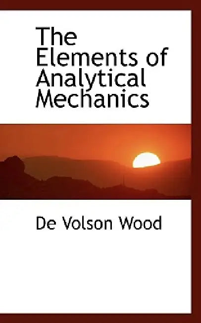 The Elements of Analytical Mechanics by De Volson Wood