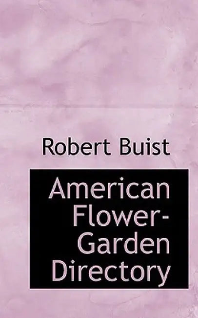 American Flower-Garden Directory by Robert Buist