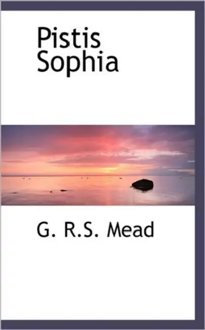 Pistis Sophia by G. R. S. Mead