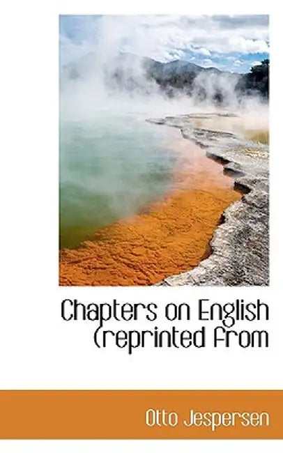 Chapters on English (Reprinted from by Otto Jespersen