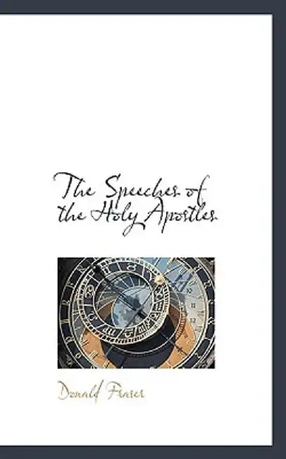 The Speeches of the Holy Apostles by Donald Fraser