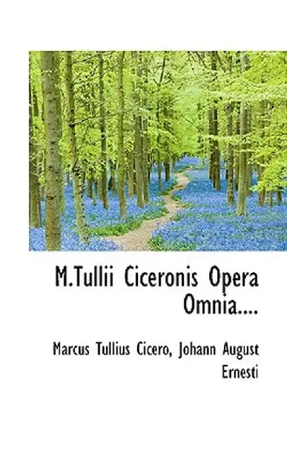 M.Tullii Ciceronis Opera Omnia.... by Marcus Tullius Cicero