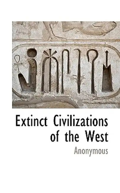 Extinct Civilizations of the West by Anonymous