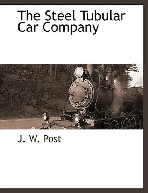 The Steel Tubular Car Company by J. W. Post