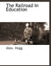 The Railroad in Education by Alex Hogg