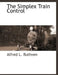 The Simplex Train Control by Alfred L. Ruthven
