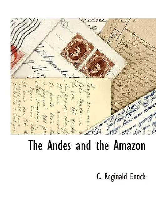 The Andes and the Amazon by C. Reginald Enock