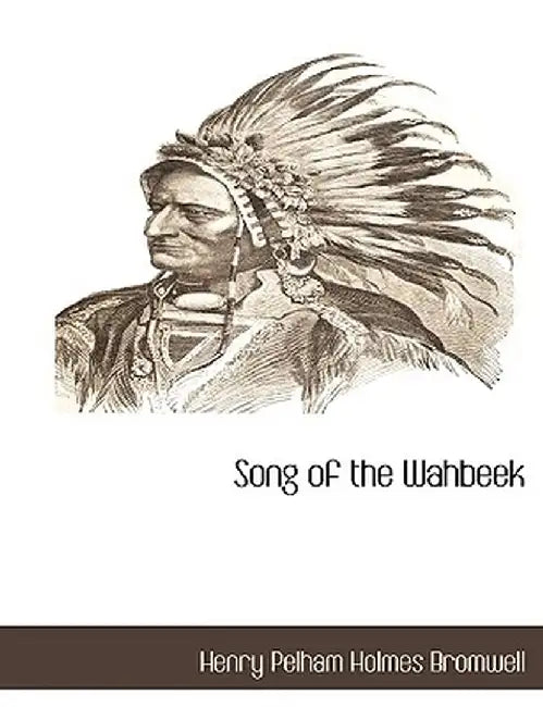 Song of the Wahbeek by Pelham Hol Henry Pelham Holmes Bromwell