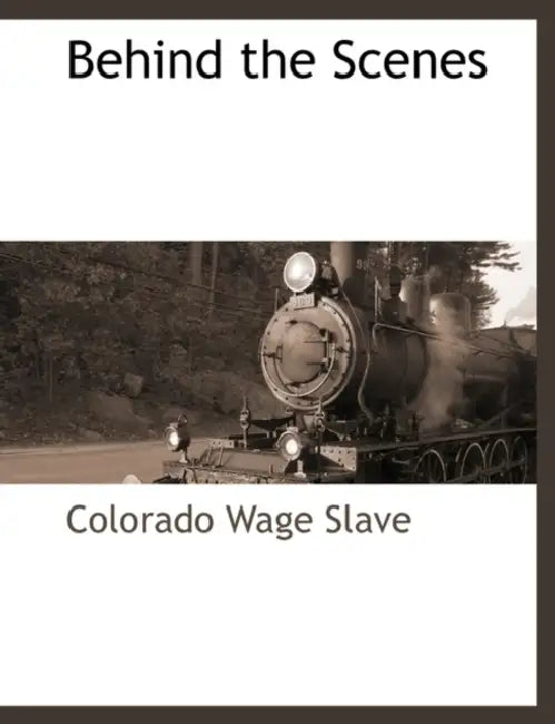Behind the Scenes by Colorado Wage Slave