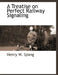 A Treatise on Perfect Railway Signaling by Henry W. Spang