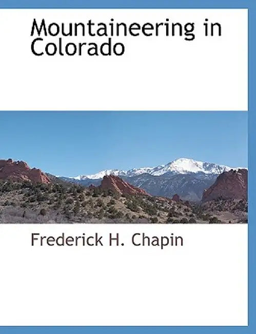 Mountaineering in Colorado by Frederick H. Chapin