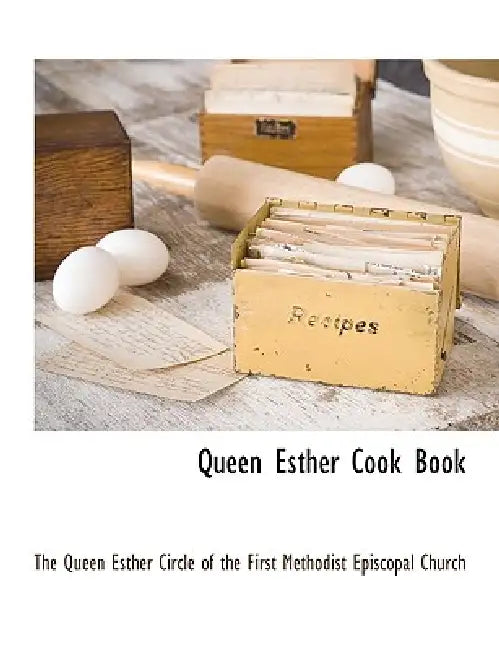 Queen Esther Cook Book by The Queen Esther Circle of the First Met, The Queen Esther Circle of the First Met
